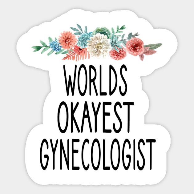 world okayest Gynecologist / world okayest /Gynocology dr /Obygn dr / Obstetrician / Obygn Gift /Gynocology life / Midwife Gift /Funny Obstetrician Tee / floral style idea design Sticker by First look